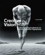 Creative Vision: Digital & Traditional Methods for Inspiring Innovative Photography