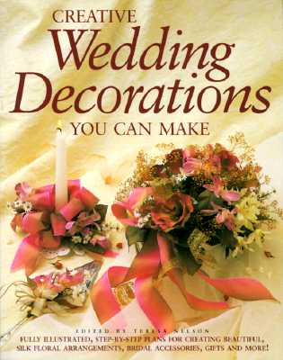 Creative Wedding Decorations You Can Make - Nelson, Teresa (Editor)