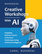 Creative Workshops with AI: Engaging Business Teams in Dynamic Workshops Using Artificial Intelligence