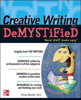 Creative Writing Demystified - Bender, Sheila