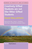 Creatively Gifted Students Are Not Like Other Gifted Students: Research, Theory, and Practice