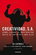 Creatividad, S.A.: Cmo Llevar La Inspiracin Hasta El Infinito Y Ms All / Creativity, Inc.