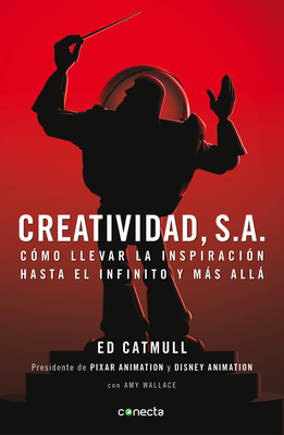 Creatividad, S.A.: C?mo Llevar La Inspiraci?n Hasta El Infinito Y Ms All / Creativity, Inc. - Catmull, Ed