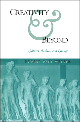 Creativity and Beyond: Cultures, Values, and Change - Weiner, Robert Paul