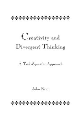 Creativity and Divergent Thinking: A Task-Specific Approach - Baer, John