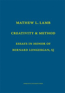 Creativity and Method: Essays in Honor of Bernard Lonergan, S.J. - Lamb, Matthew L