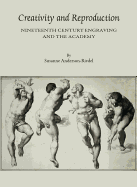 Creativity and Reproduction: Nineteenth Century Engraving and the Academy