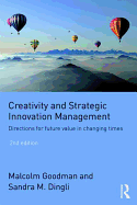 Creativity and Strategic Innovation Management: Directions for Future Value in Changing Times