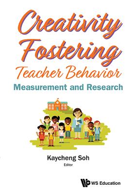 Creativity Fostering Teacher Behavior: Measurement And Research - Soh, Kay Cheng (Editor)