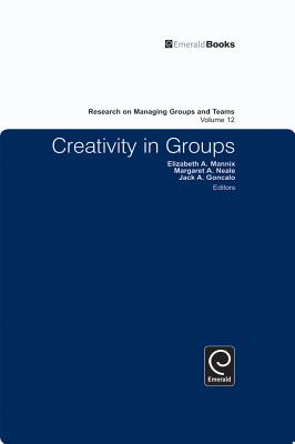 Creativity in Groups - Mannix, Elizabeth A. (Editor), and Neale, Margaret Ann (Editor), and Goncalo, Jack A. (Editor)