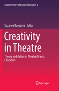 Creativity in Theatre: Theory and Action in Theatre/Drama Education