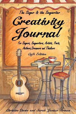 Creativity Journal - Cafe Edition: For Singers, Songwriters, Artists, Poets, Writers, Dreamers and Thinkers - Apple, Nora, and Dente, Christine