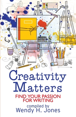 Creativity Matters: Find Your Passion for Writing - Jones, Wendy, and Wilson, Janet, and Rowland, Fay