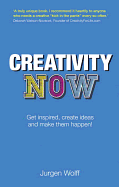 Creativity Now: Get Inspired, Create Ideas and Make Them Happen!