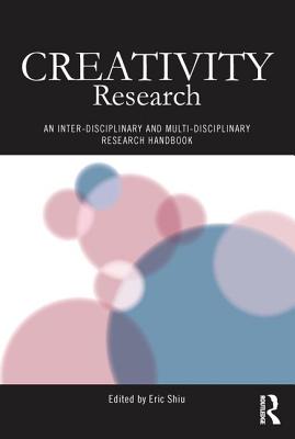 Creativity Research: An Inter-Disciplinary and Multi-Disciplinary Research Handbook - Shiu, Eric (Editor)