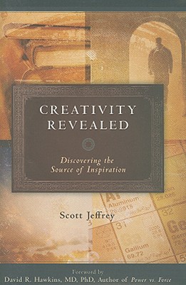Creativity Revealed: Discovering the Source of Inspiration - Jeffrey, Scott, and Dr Hawkins (Foreword by)