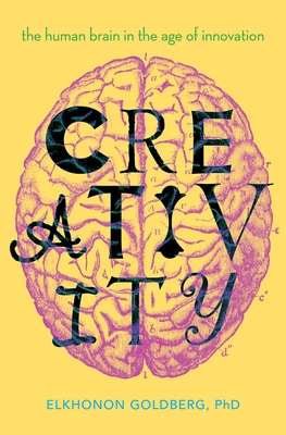 Creativity: The Human Brain in the Age of Innovation - Goldberg, Elkhonon