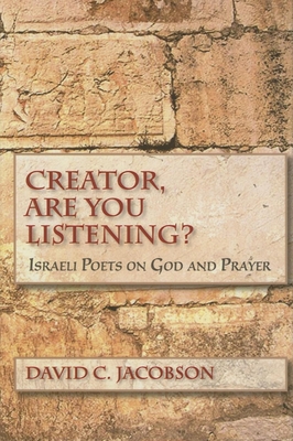 Creator, Are You Listening?: Israeli Poets on God and Prayer - Jacobson, David C