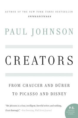 Creators: From Chaucer and Durer to Picasso and Disney - Johnson, Paul