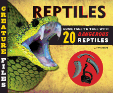 Creature Files: Reptiles: Come Face-To-Face with 20 Dangerous Reptiles