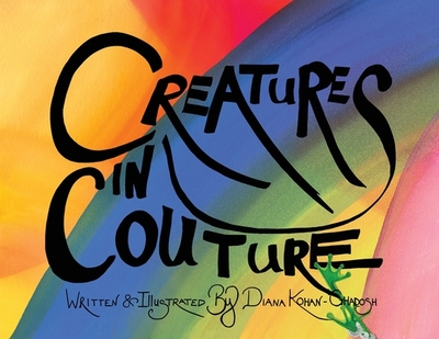 Creatures in Couture - Kohan-Ghadosh, Diana