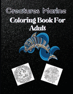 Creatures Marine Coloring Book For Adult: Amazing Coloring Book With Creatures Marine For Featuring Relaxing