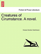 Creatures of Cirumstance. a Novel.