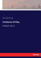 Creatures of Clay: A Novel: Vol. II.