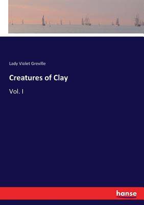 Creatures of Clay: Vol. I - Greville, Lady Violet