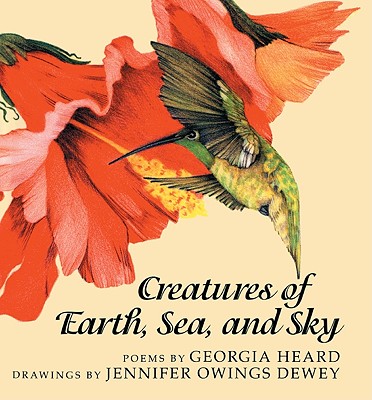 Creatures of Earth, Sea, and Sky - Heard, Georgia, and Dewey, Jennifer Owings (Illustrator)