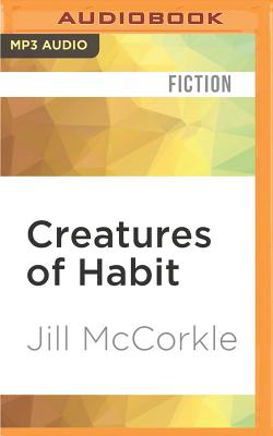 Creatures of Habit: Stories - McCorkle, Jill, and Johnson, Allyson (Read by), and Zackman, Gabra (Read by)