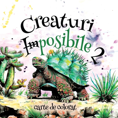 Creaturi Imposibile 2 - Andrie , Alexandra, and Sturza, Mariana