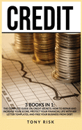 Credit: 3 books in 1: The Complete Guide on Credit Secrets. How to repair and increase your score, protect your financial life with 609 letter templates, and free your business from debt