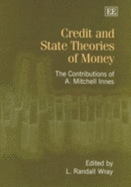 Credit and State Theories of Money: The Contributions of A. Mitchell Innes - Wray, L Randall (Editor)