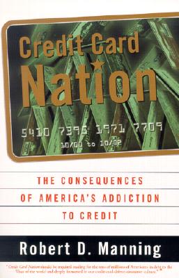 Credit Card Nation: The Consequences of America's Addiction to Credit - Manning, Robert