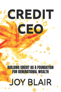 Credit CEO: Building Credit as a Foundation for Generational Wealth