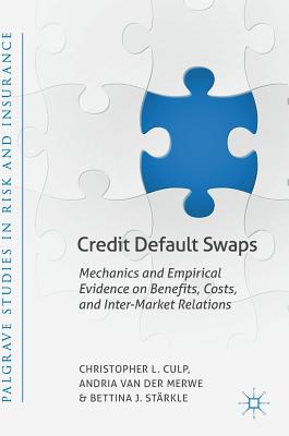 Credit Default Swaps: Mechanics and Empirical Evidence on Benefits, Costs, and Inter-Market Relations - Culp, Christopher L, and Van Der Merwe, Andria, and Strkle, Bettina J