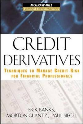 Credit Derivatives: Techniques to Manage Credit Risk for Financial Professionals - Banks, Erik, and Siegel, Paul, and Glantz, Morton