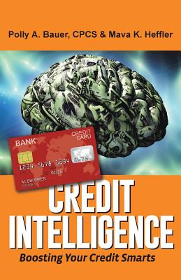 Credit Intelligence: Boosting Your Credit Smarts - Bauer, Cpcs Polly a, and Heffler, Mava K