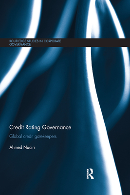 Credit Rating Governance: Global Credit Gatekeepers - Naciri, Ahmed