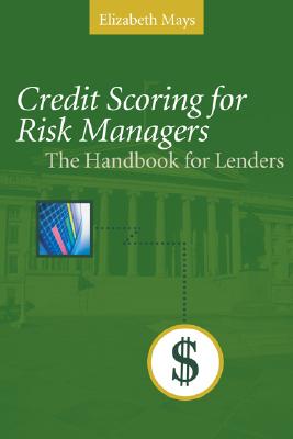 Credit Scoring for Risk Managers: The Handbook for Lenders - Mays, Elizabeth, Dr., Ph.D.