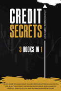 Credit Secrets: The 3-in-1 DIY Guide to Learn Credit Repair Strategies Attorneys Never Tell You, Blast Your Credit Rating & Avoid Fraud. Reach Wealthy Lifestyle. Dispute Letters & Valuable Bonuses
