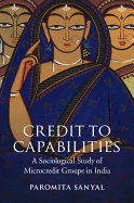 Credit to Capabilities: A Sociological Study of Microcredit Groups in India