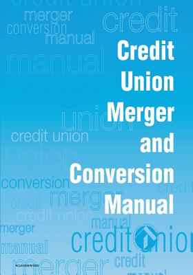 Credit Union Merger and Conversion Manual - Administration, National Credit Union