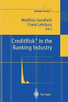 CreditRisk+ in the Banking Industry - Gundlach, Matthias (Editor), and Lehrbass, Frank (Editor)