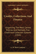 Credits, Collections and Finance: Organizing the Work, Correct Policies and Methods, Five Credit and Collection Systems (1914)