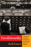 Creditworthy: A History of Consumer Surveillance and Financial Identity in America