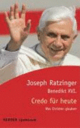 Credo F??R Heute - Benedikt XVI