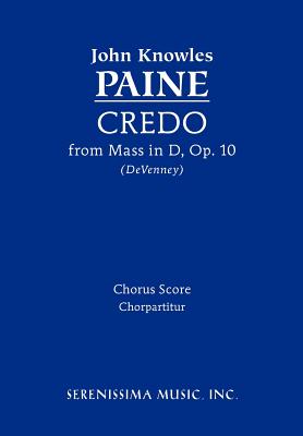 Credo from Mass in D, Op.10: Chorus score - Paine, John Knowles, and Devenney, David P