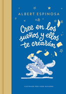 Cree en los sueos y ellos te crearn / Believe in Dreams, and They Will Create You